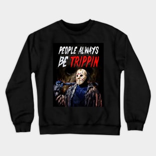Jason Voorhees - People Be Trippin | Friday The 13th Crewneck Sweatshirt